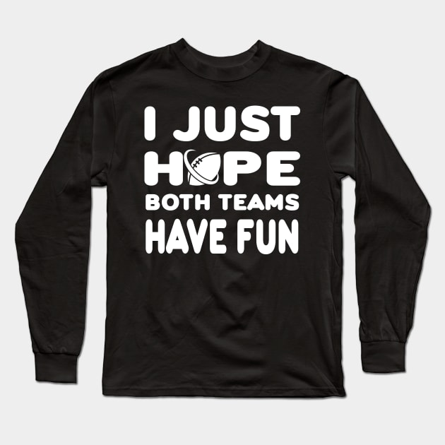 I Just Hope Both Teams Have Fun Long Sleeve T-Shirt by Ipul The Pitiks